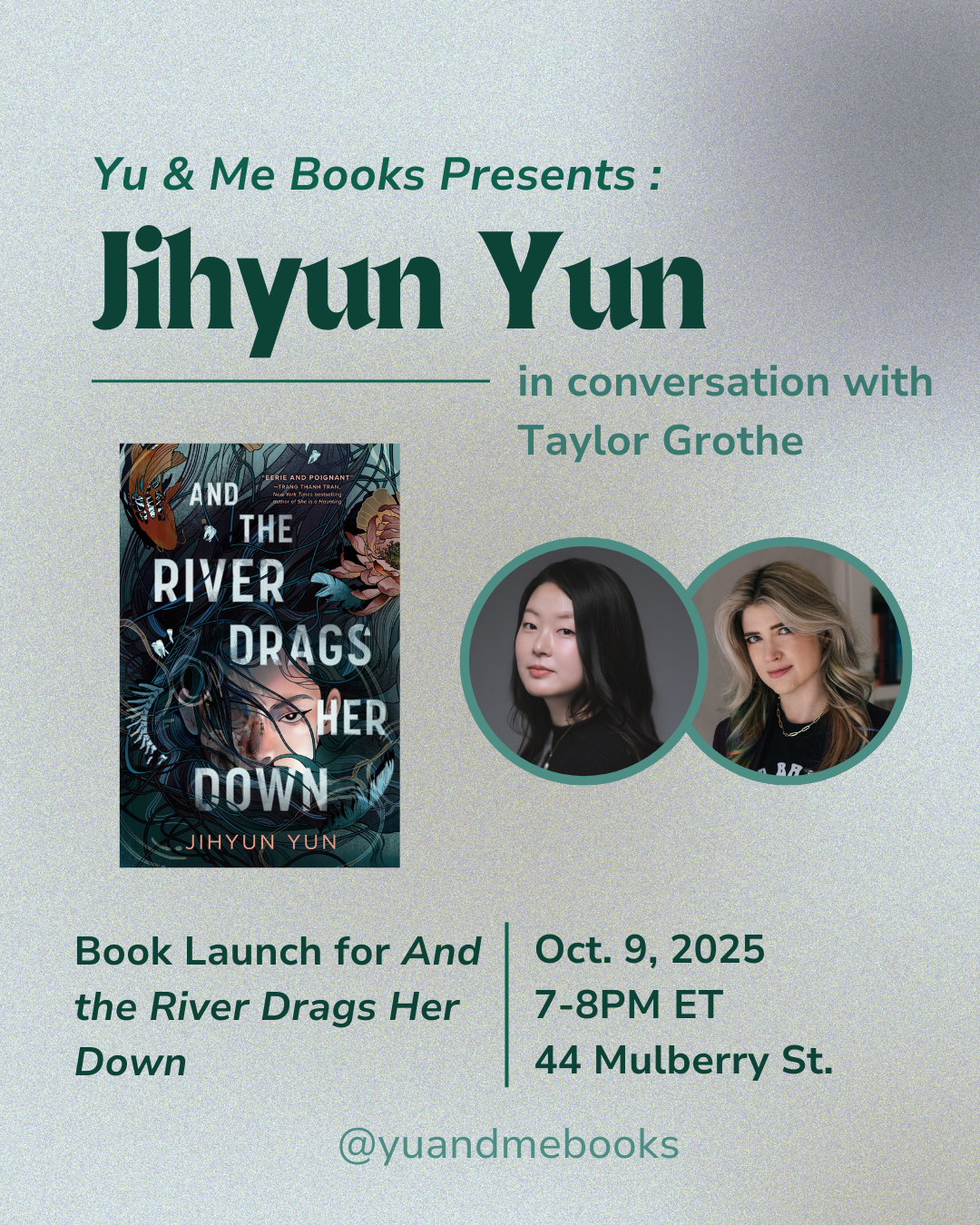 Event poster for Yu & Me Books: Book Launch | And the River Drags Her Down by Jihyun Yun, with photos of Jihyun Yun and Taylor Grothe, book cover, and Oct. 9, 2025 event info. An unforgettable tale of sisterhood and ancestral magic.
