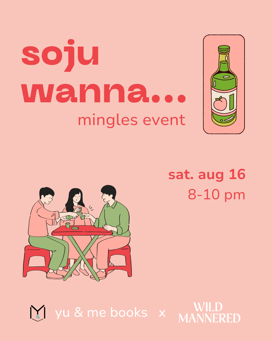 Illustrated poster for Soju wanna... Mingles Event @ Yu & Me Books, Sat August 16, 8-10pm. Three people share Wild Mannered Soju Cocktails—ideal for bookstore romance. Features Yu & Me Books and Wild Mannered logos.