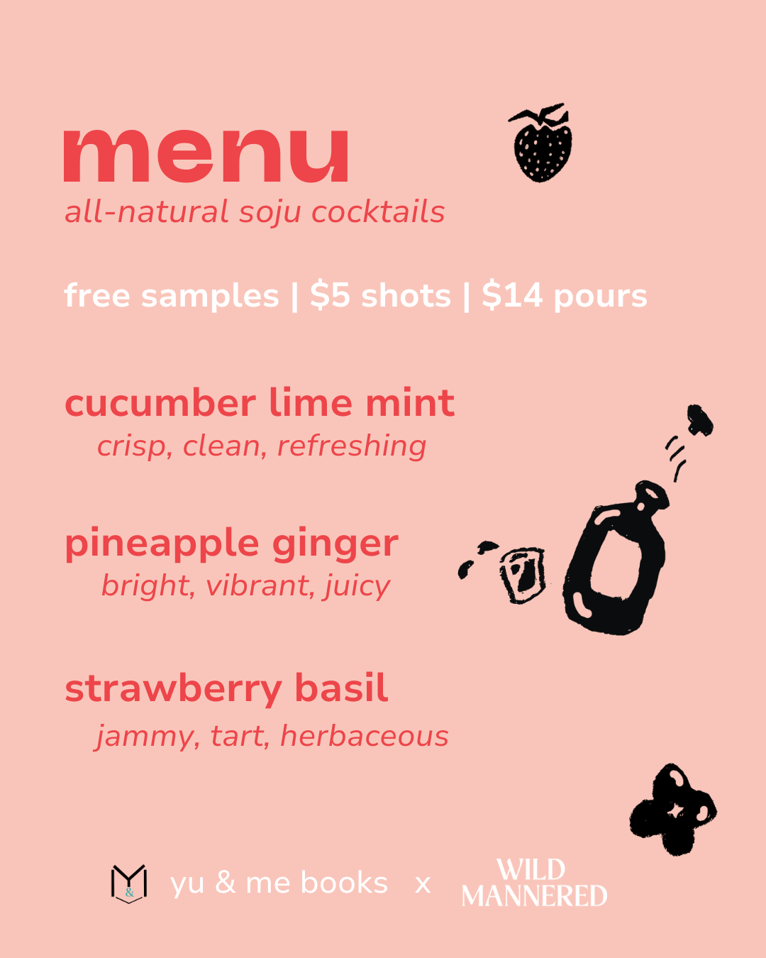 Soju wanna... Mingles Event @ Yu & Me Books: All-natural Wild Mannered soju cocktails menu with flavors like cucumber lime mint, pineapple ginger, and strawberry basil. Free samples, $5 shots, $14 pours—perfect for mingling!.