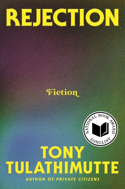 Signed & personalized Rejection by Tony Tulathimutte from Yu & Me Books. Cover features a blurred gradient, yellow text, National Book Award Longlist badge, and Author of Private Citizens. Pre-order now!.